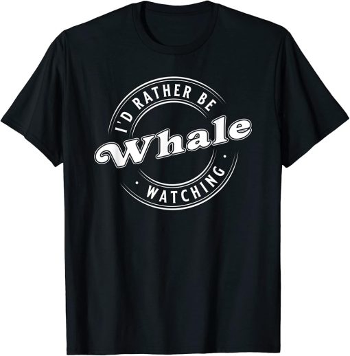 I"D Rather Be Whale Watching, Marine T-Shirt