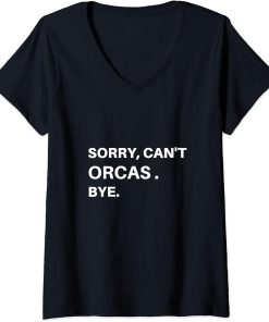 Womens Sorry, Can"t Orcas Bye V-Neck T-Shirt