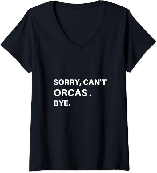 Womens Sorry, Can"t Orcas Bye V-Neck T-Shirt