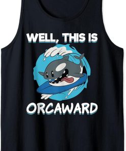 Funny Surfing Orca Well This Is Orcaward Awkward Orca Lover Tank Top