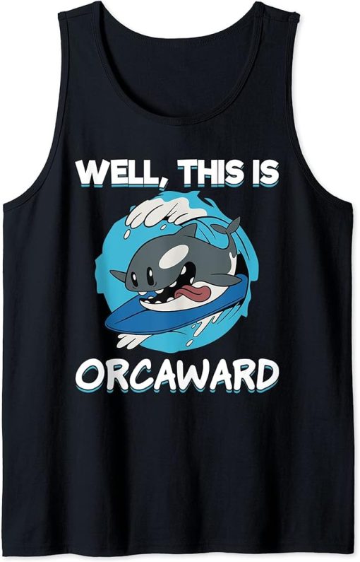 Funny Surfing Orca Well This Is Orcaward Awkward Orca Lover Tank Top
